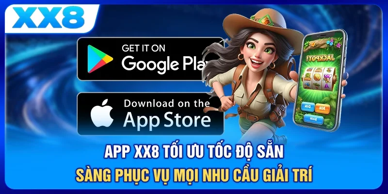 App XX8 tối ưu tốc độ, sẵn sàng phục vụ mọi nhu cầu giải trí