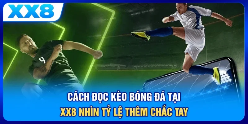 Đọc biến động kèo bóng đá để đưa ra lựa chọn chắc hơn