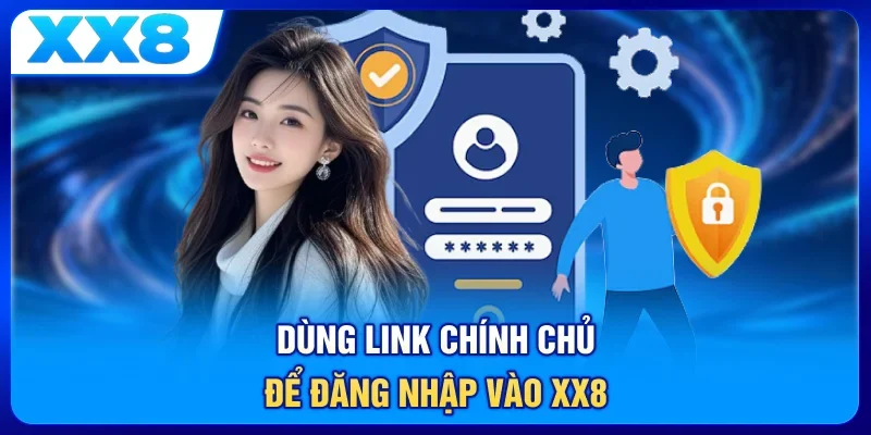 Dùng link chính chủ để đăng nhập vào XX8