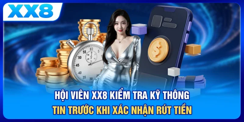 Hội viên XX8 kiểm tra kỹ thông tin trước khi xác nhận rút tiền