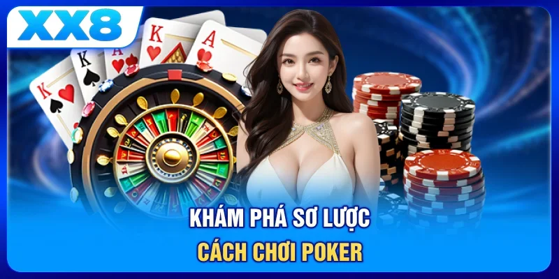 Khám phá sơ lược cách chơi Poker