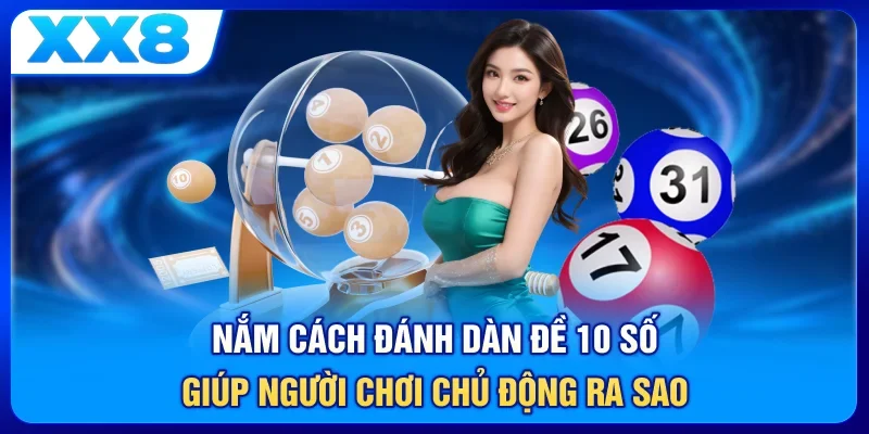 Nắm cách đánh dàn đề 10 số giúp người chơi chủ động ra sao
