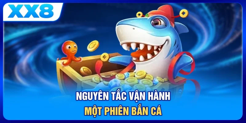 Nguyên tắc vận hành một phiên bắn cá