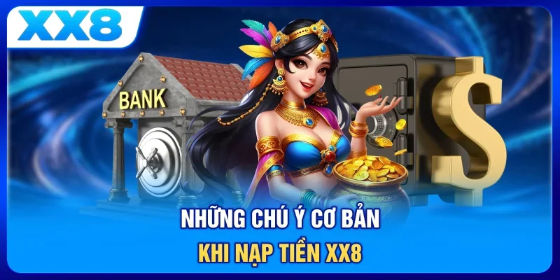 Những chú ý cơ bản khi nạp tiền XX8
