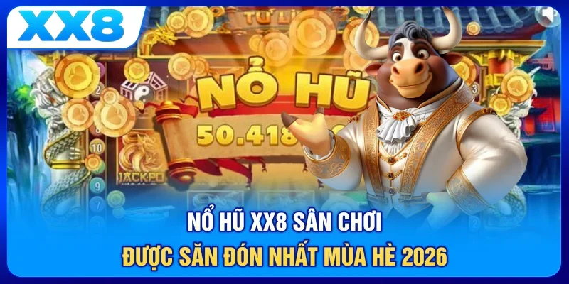 Nổ hũ XX8 - Sân chơi được săn đón nhất mùa hè 2026