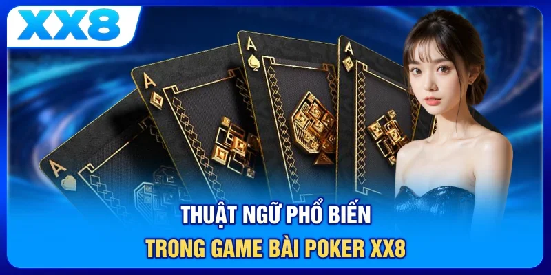 Thuật ngữ phổ biến trong game bài poker XX8