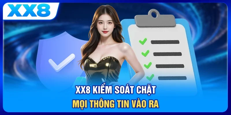 XX8 kiểm soát chặt mọi thông tin vào-ra