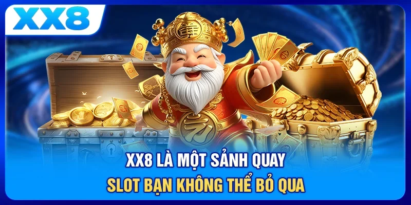 XX8 là một sảnh quay slot bạn không thể bỏ qua
