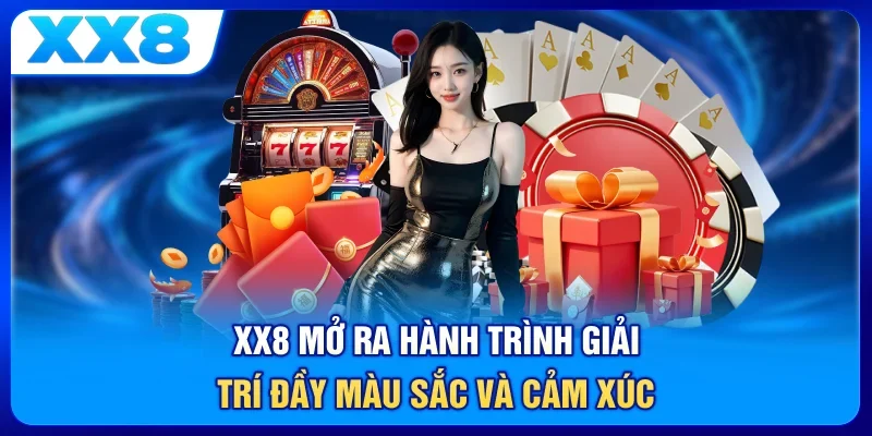 XX8 mở ra hành trình giải trí đầy màu sắc và cảm xúc